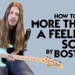 How to Play Boston’s More Than a Feeling Guitar Solo